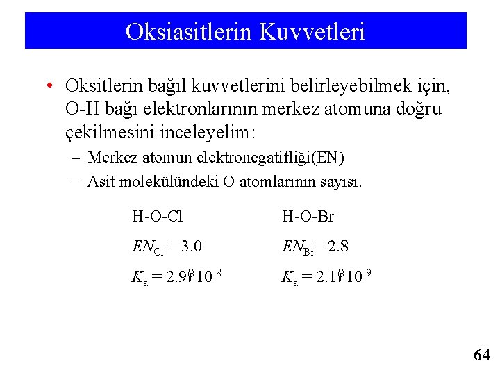 Oksiasitlerin Kuvvetleri • Oksitlerin bağıl kuvvetlerini belirleyebilmek için, O-H bağı elektronlarının merkez atomuna doğru