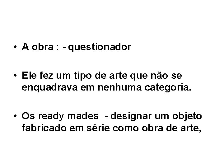  • A obra : - questionador • Ele fez um tipo de arte