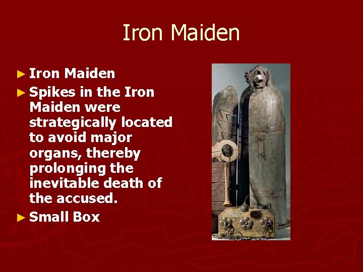 Iron Maiden ► Spikes in the Iron Maiden were strategically located to avoid major Iron Maiden ► Spikes in the Iron Maiden were strategically located to avoid major