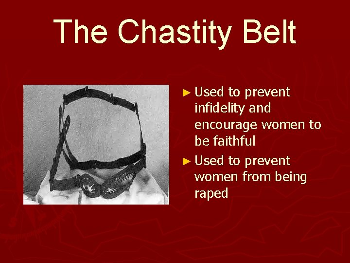 The Chastity Belt ► Used to prevent infidelity and encourage women to be faithful