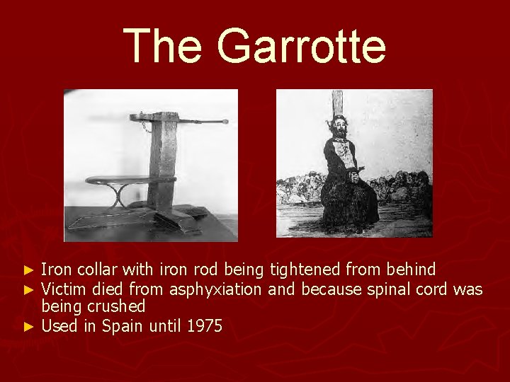 The Garrotte Iron collar with iron rod being tightened from behind Victim died from The Garrotte Iron collar with iron rod being tightened from behind Victim died from