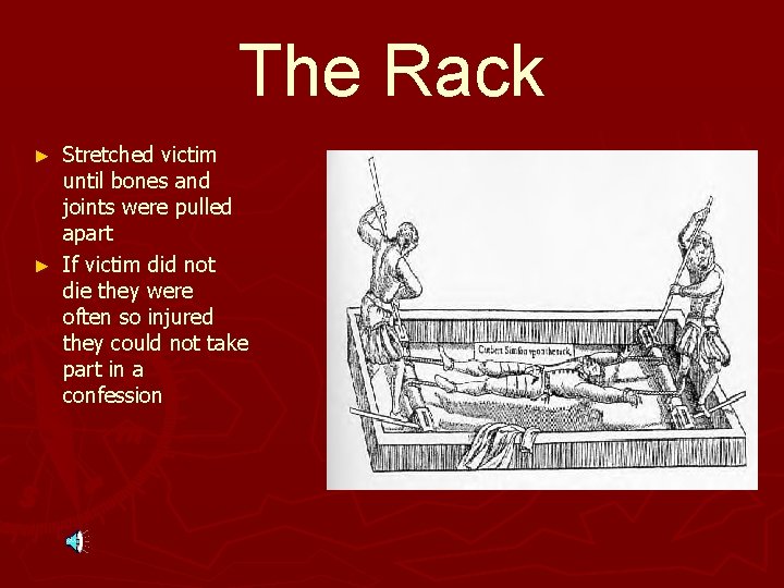 The Rack Stretched victim until bones and joints were pulled apart ► If victim