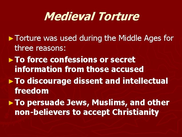 Medieval Torture ► Torture was used during the Middle Ages for three reasons: ►