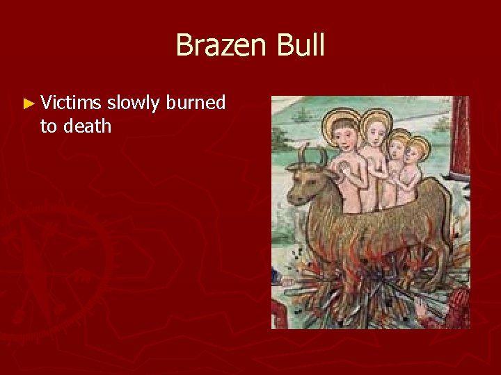 Brazen Bull ► Victims slowly burned to death Brazen Bull ► Victims slowly burned to death