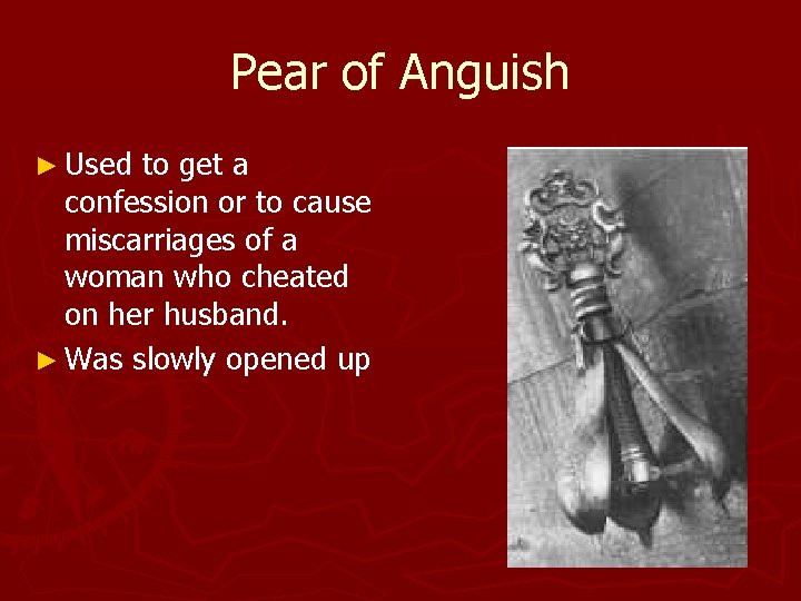 Pear of Anguish ► Used to get a confession or to cause miscarriages of Pear of Anguish ► Used to get a confession or to cause miscarriages of