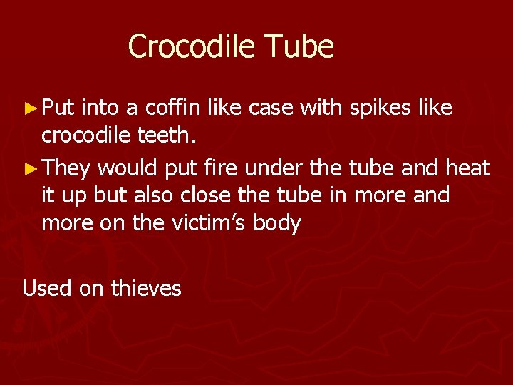 Crocodile Tube ► Put into a coffin like case with spikes like crocodile teeth.