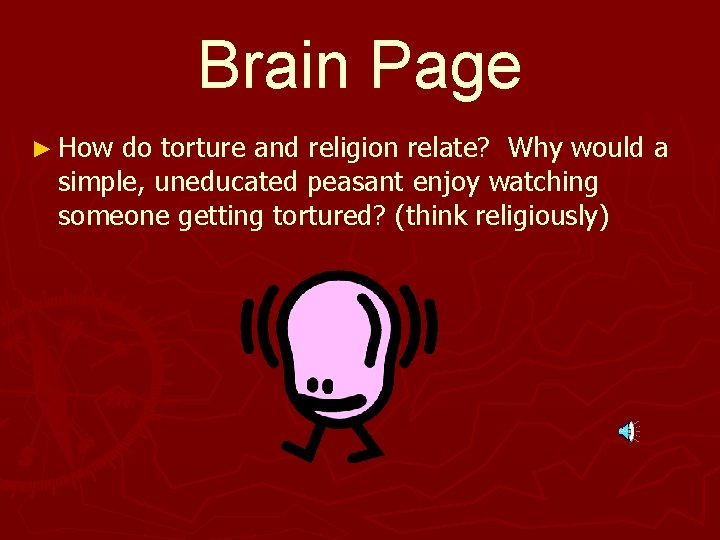 Brain Page ► How do torture and religion relate? Why would a simple, uneducated