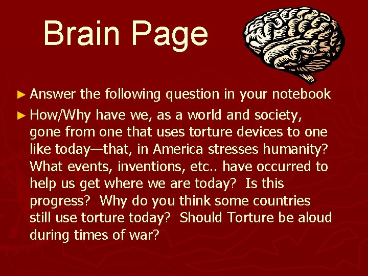 Brain Page ► Answer the following question in your notebook ► How/Why have we,