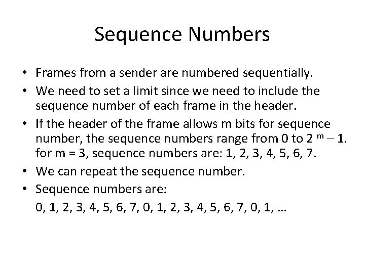 Sequence Numbers • Frames from a sender are numbered sequentially. • We need to