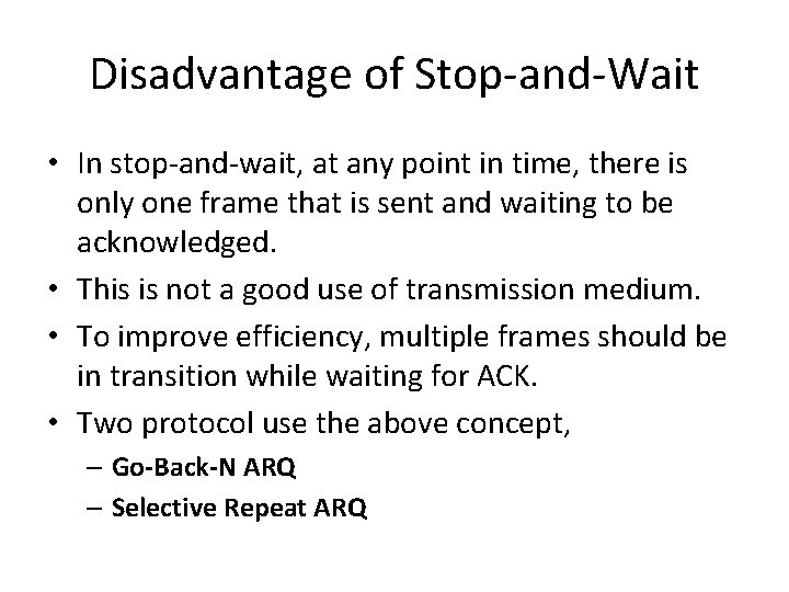 Disadvantage of Stop-and-Wait • In stop-and-wait, at any point in time, there is only