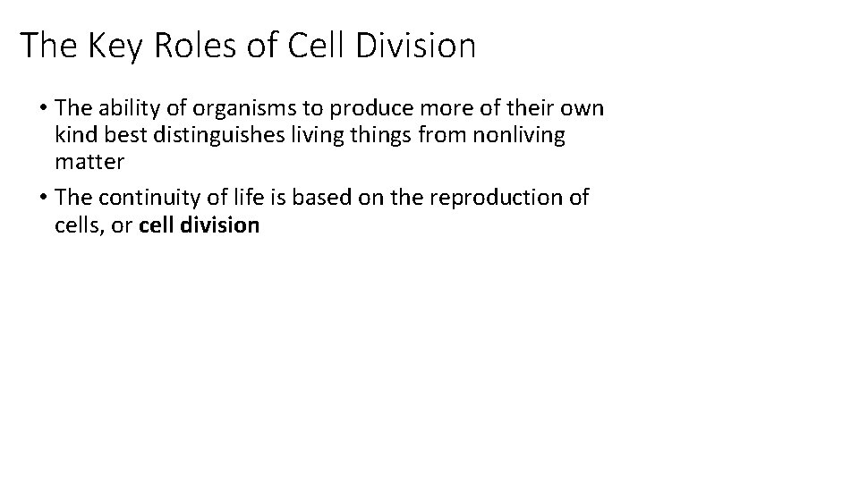 The Key Roles of Cell Division • The ability of organisms to produce more