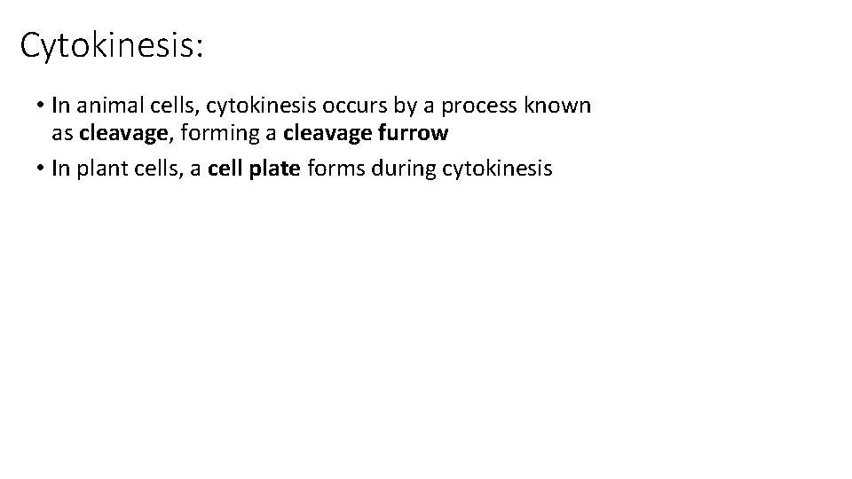 Cytokinesis: • In animal cells, cytokinesis occurs by a process known as cleavage, forming