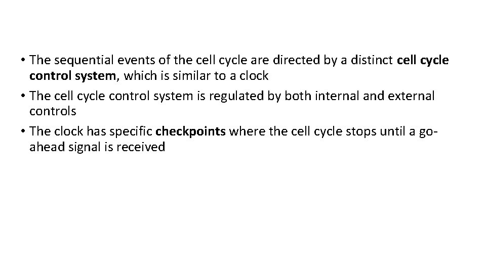  • The sequential events of the cell cycle are directed by a distinct