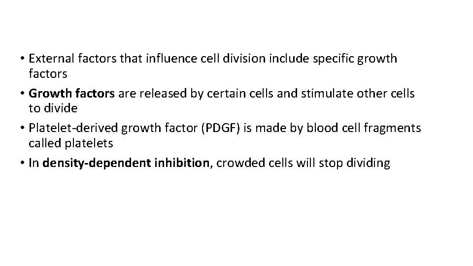  • External factors that influence cell division include specific growth factors • Growth