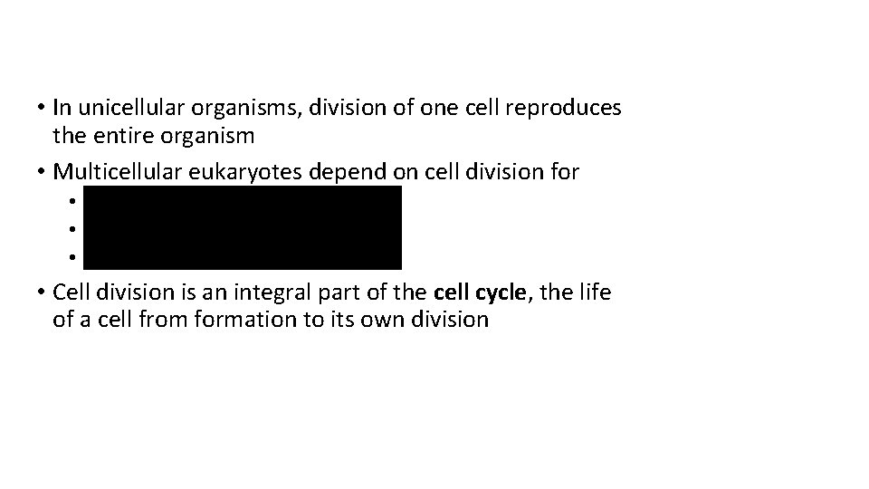  • In unicellular organisms, division of one cell reproduces the entire organism •