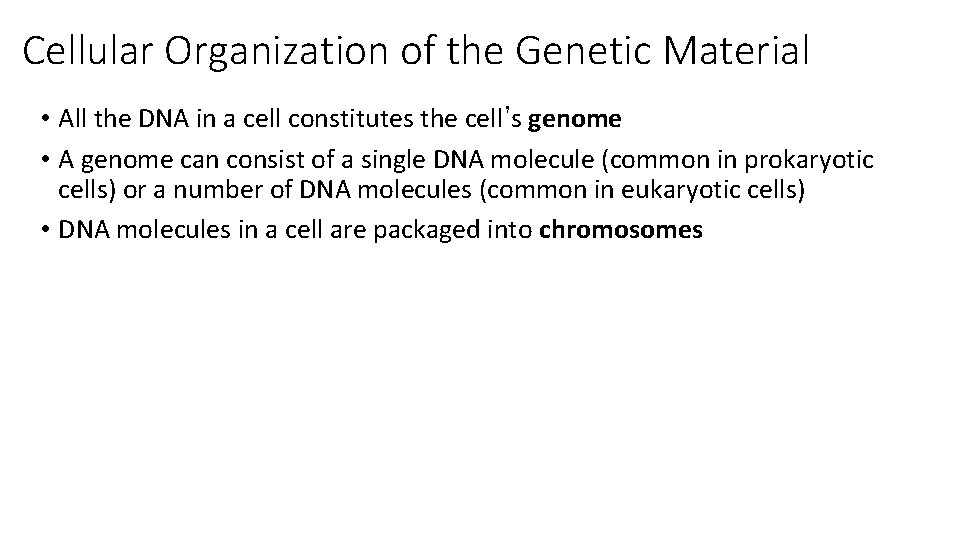 Cellular Organization of the Genetic Material • All the DNA in a cell constitutes