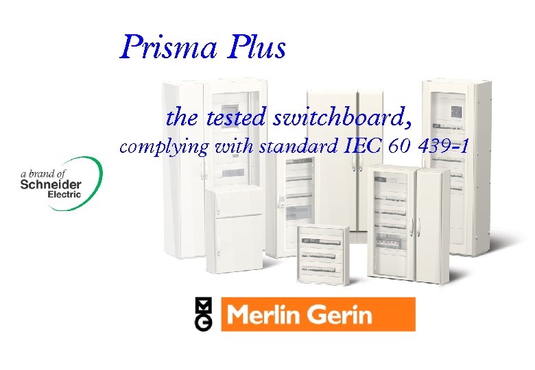 Prisma Plus the tested switchboard, complying with standard IEC 60 439 -1 