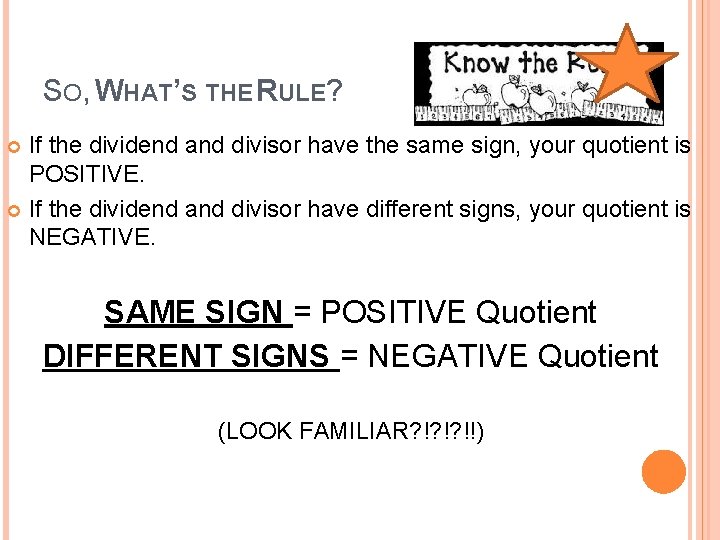 SO, WHAT’S THE RULE? If the dividend and divisor have the same sign, your