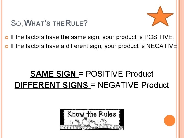 SO, WHAT’S THE RULE? If the factors have the same sign, your product is