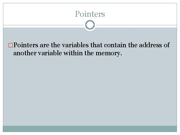 Pointers �Pointers are the variables that contain the address of another variable within the
