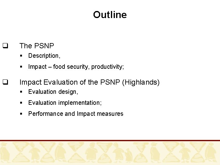 Outline q The PSNP § Description, § Impact – food security, productivity; q Impact