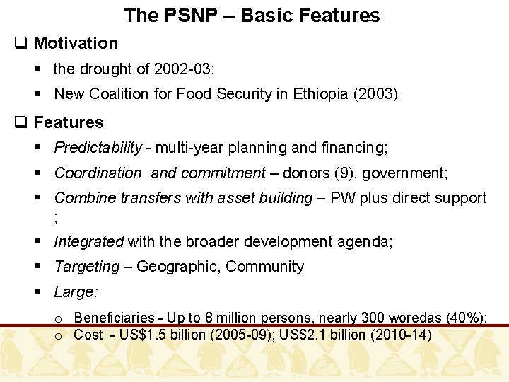 The PSNP – Basic Features q Motivation § the drought of 2002 -03; §