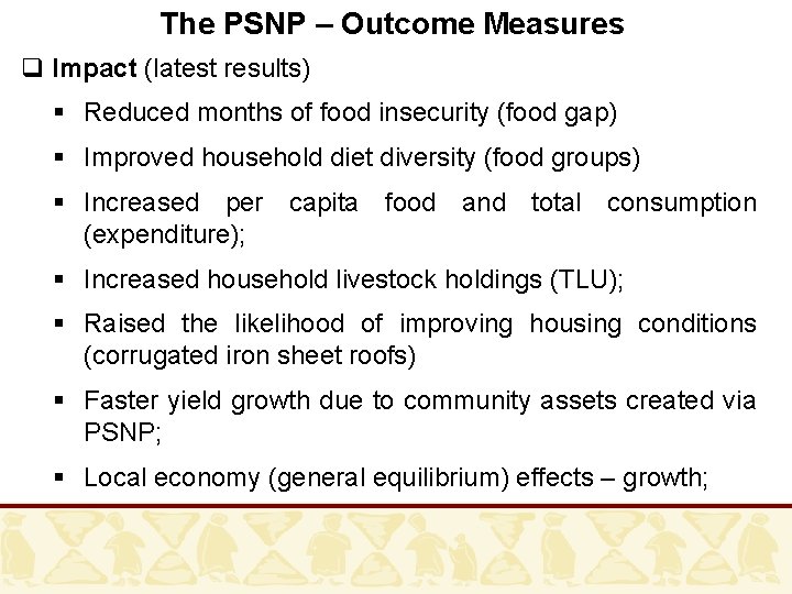 The PSNP – Outcome Measures q Impact (latest results) § Reduced months of food