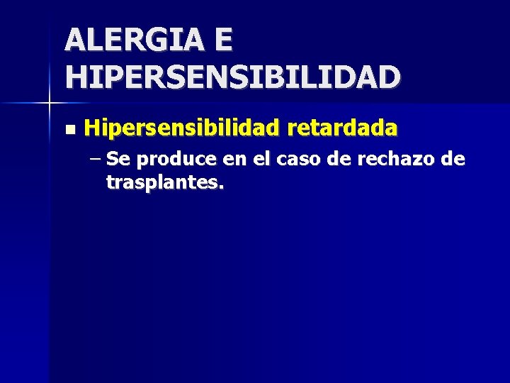 ALERGIA E HIPERSENSIBILIDAD Hipersensibilidad retardada – Se produce en el caso de rechazo de