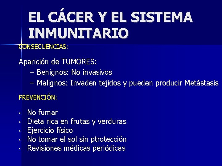 EL CÁCER Y EL SISTEMA INMUNITARIO CONSECUENCIAS: Aparición de TUMORES: – Benignos: No invasivos
