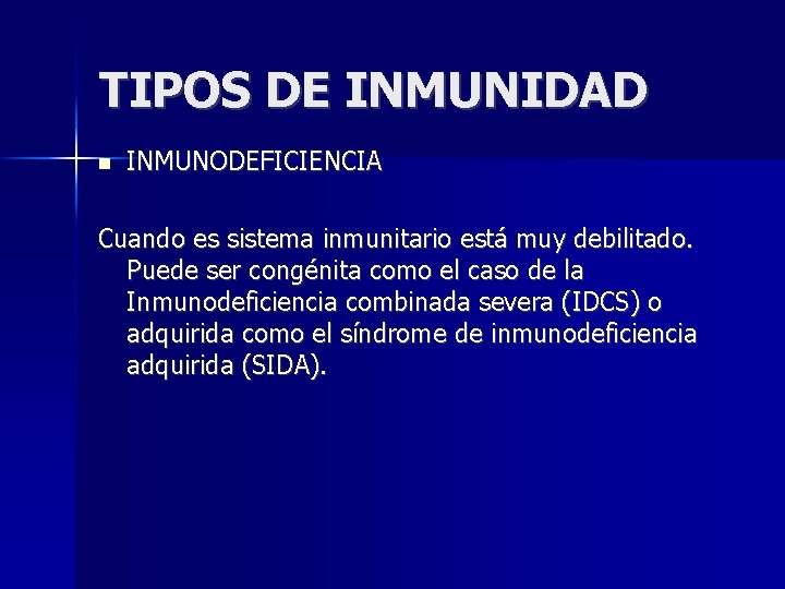 TIPOS DE INMUNIDAD INMUNODEFICIENCIA Cuando es sistema inmunitario está muy debilitado. Puede ser congénita