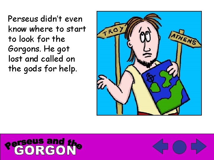 Perseus didn’t even know where to start to look for the Gorgons. He got