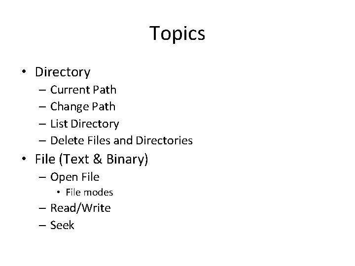 Topics • Directory – Current Path – Change Path – List Directory – Delete