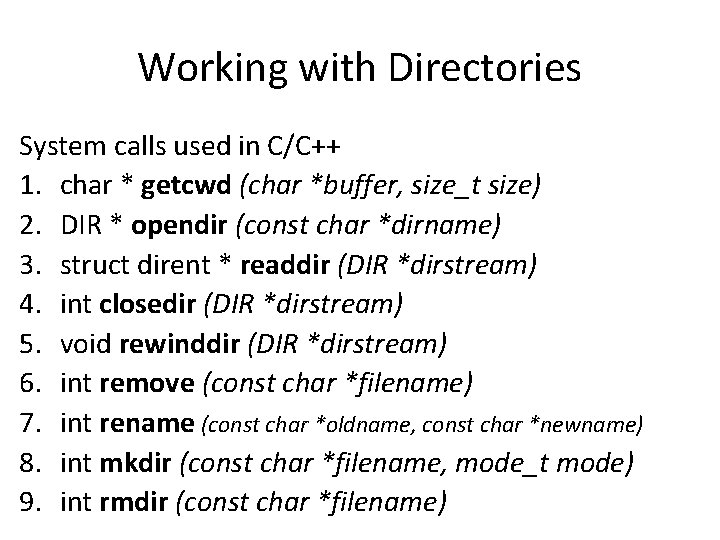 Working with Directories System calls used in C/C++ 1. char * getcwd (char *buffer,