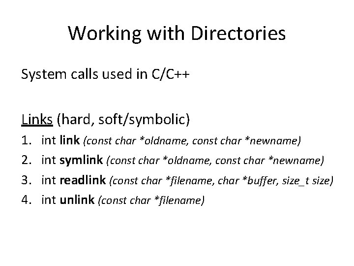 Working with Directories System calls used in C/C++ Links (hard, soft/symbolic) 1. 2. 3.