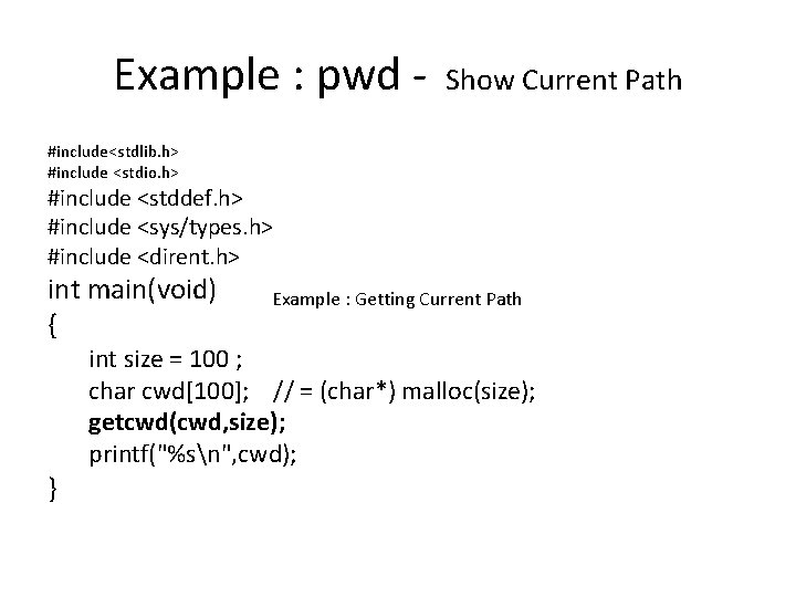 Example : pwd - Show Current Path #include<stdlib. h> #include <stdio. h> #include <stddef.