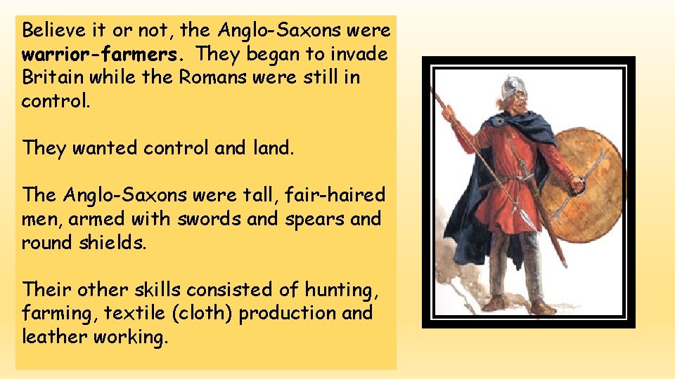 Believe it or not, the Anglo-Saxons were warrior-farmers. They began to invade Britain while