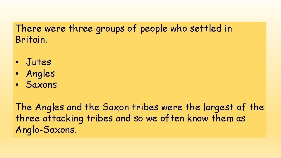 There were three groups of people who settled in Britain. • Jutes • Angles