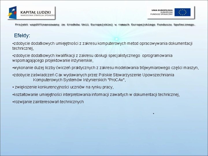 Efekty: • zdobycie dodatkowych umiejętności z zakresu komputerowych metod opracowywania dokumentacji technicznej, • zdobycie