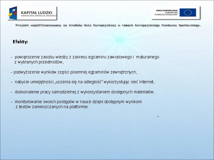 Efekty: - powiększenie zasobu wiedzy z zakresu egzaminu zawodowego i maturalnego z wybranych przedmiotów,