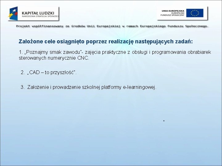 Założone cele osiągnięto poprzez realizację następujących zadań: 1. „Poznajmy smak zawodu”- zajęcia praktyczne z