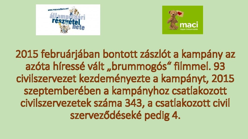 2015 februárjában bontott zászlót a kampány az azóta híressé vált „brummogós“ filmmel. 93 civilszervezet