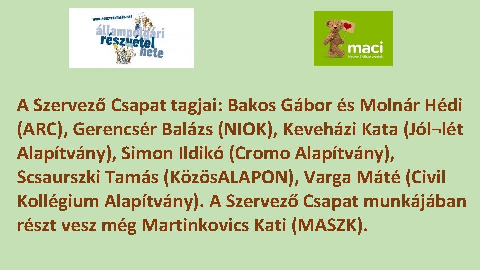 A Szervező Csapat tagjai: Bakos Gábor és Molnár Hédi (ARC), Gerencsér Balázs (NIOK), Keveházi