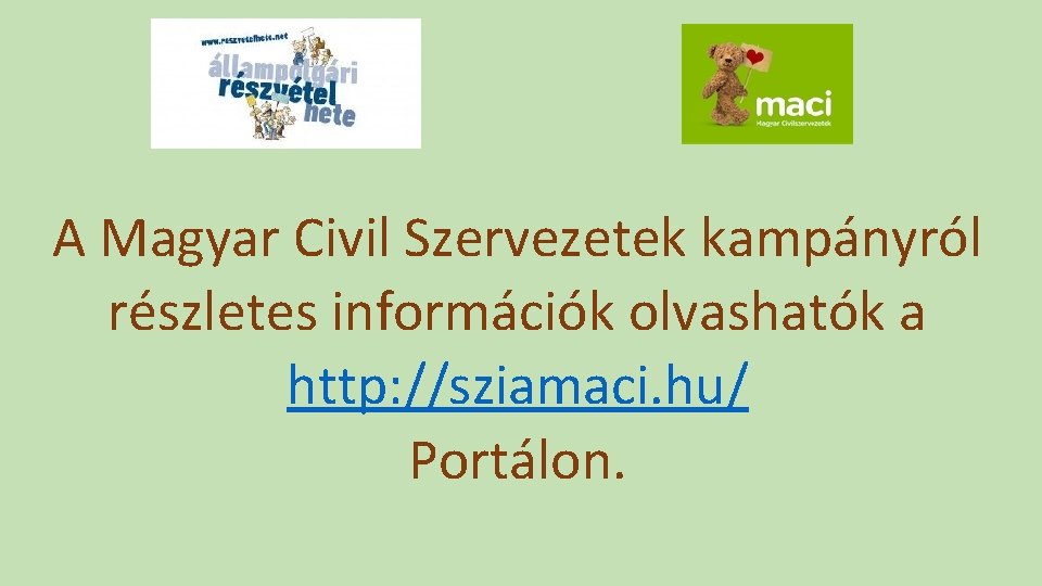 A Magyar Civil Szervezetek kampányról részletes információk olvashatók a http: //sziamaci. hu/ Portálon. 