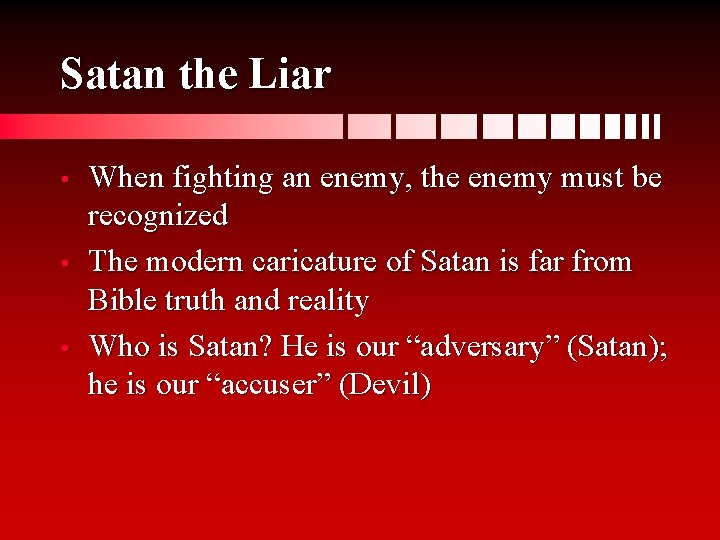 Satan the Liar • • • When fighting an enemy, the enemy must be