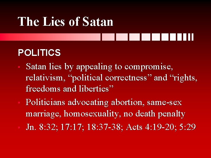The Lies of Satan POLITICS • Satan lies by appealing to compromise, relativism, “political