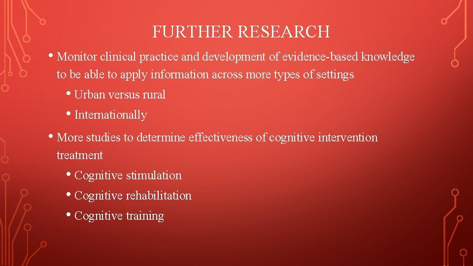 FURTHER RESEARCH • Monitor clinical practice and development of evidence-based knowledge to be able FURTHER RESEARCH • Monitor clinical practice and development of evidence-based knowledge to be able
