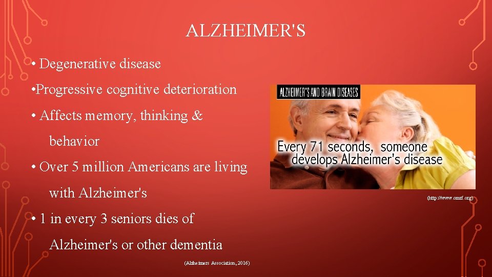 ALZHEIMER'S • Degenerative disease • Progressive cognitive deterioration • Affects memory, thinking & behavior ALZHEIMER'S • Degenerative disease • Progressive cognitive deterioration • Affects memory, thinking & behavior
