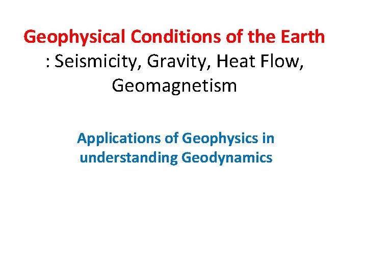 Geophysical Conditions of the Earth : Seismicity, Gravity, Heat Flow, Geomagnetism Applications of Geophysics