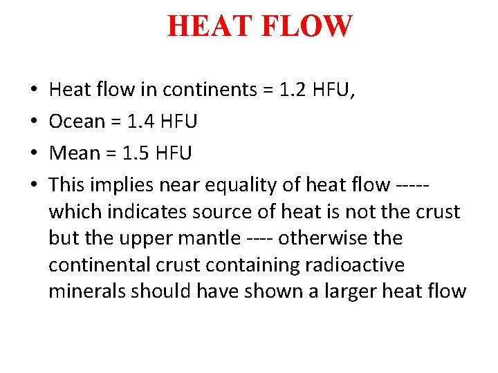 HEAT FLOW • • Heat flow in continents = 1. 2 HFU, Ocean =