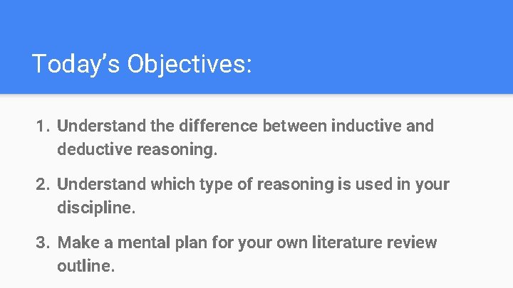 Today’s Objectives: 1. Understand the difference between inductive and deductive reasoning. 2. Understand which